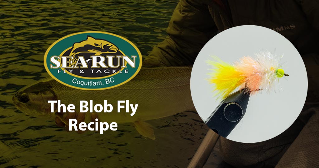 The Blob Fly Recipe – Sea-Run Fly & Tackle