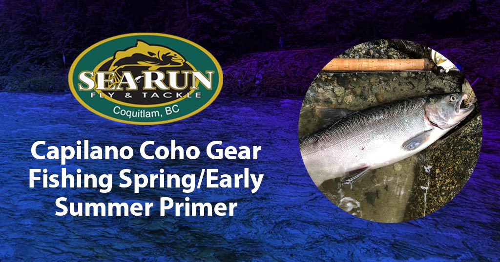 Capilano Coho Gear Fishing Spring/Early Summer Primer – Sea-Run Fly & Tackle