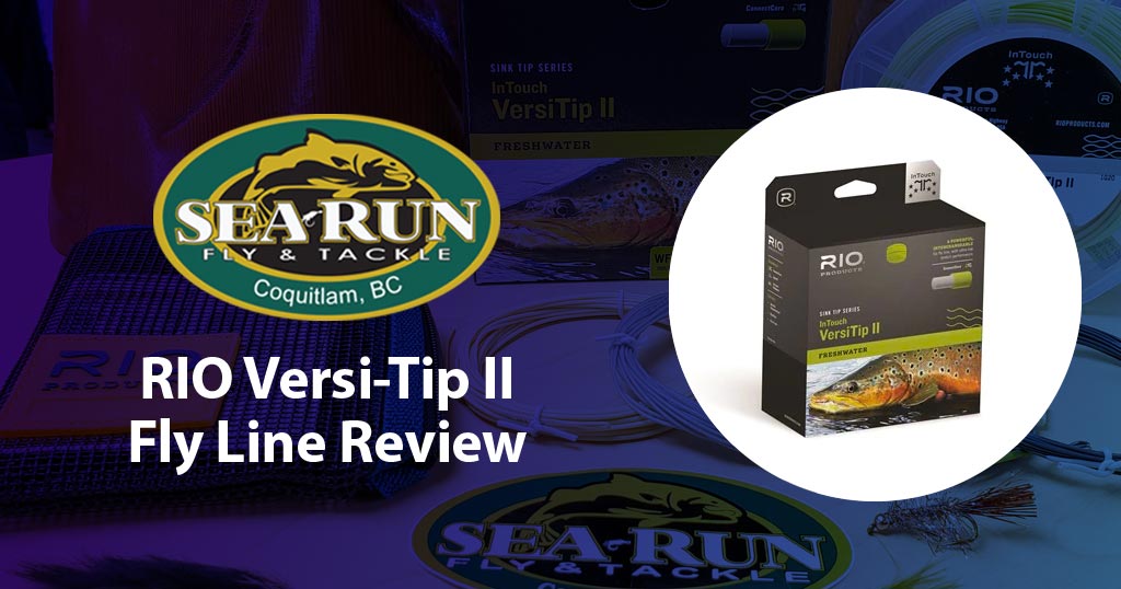 RIO VersiTip II Fly Line Review – Sea-Run Fly & Tackle